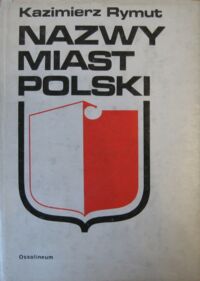 Miniatura okładki Rymut Kazimierz Nazwy miast Polski.