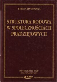 Miniatura okładki Rysiewska Teresa Struktura rodowa w społecznościach pradziejowych. Cmentarzyska z epoki brązu i wczesnej epoki żelaza w południowej Polsce. /Monografie FNP. Seria Humanistyczna/