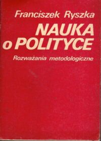 Miniatura okładki Ryszka Franciszek Nauka o polityce. Rozważania metodologiczne.