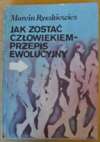 Zdjęcie nr 1 okładki Ryszkiewicz Marcin Jak zostać człowiekiem - przepis ewolucyjny.