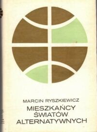 Zdjęcie nr 1 okładki Ryszkiewicz Marcin Mieszkańcy światów alternatywnych, czyli Historia naturalna rozumu. /Złota Seria/ 