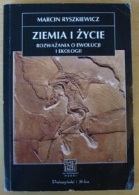 Miniatura okładki Ryszkiewicz Marcin Ziemia i życie. Rozważania o ewolucji i ekologii. /Na Ścieżkach Nauki/