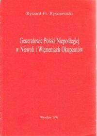 Miniatura okładki Rysznowski Ryszard Fr. Nieznana Karta Martyrologii Generałów Polski Niepodległej 1939 - 1956 polegli, zamordowani i zaginieni.