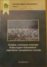 Miniatura okładki  Rzadkie i chronione zwierzęta Krainy Łęgów Odrzańskich - zagrożenia i perspektywy rozwoju. Materiały z seminarium popularno-naukowego w Publicznym Gimnazjum nr 1 w Brzegu Dolnym, 18 listopada 2012 r. /Kronika Łęgów Odrzańskich. Nr 1/