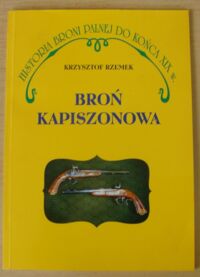 Miniatura okładki Rzemek Krzysztof Broń kapiszonowa. /Historia broni palnej do końca XIX wieku/