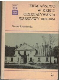 Miniatura okładki Rzepniewska Danuta Ziemiaństwo w kręgu oddziaływania Warszawy 1807-1864. /Polska XIX i XX wieku. Dzieje Społeczne/