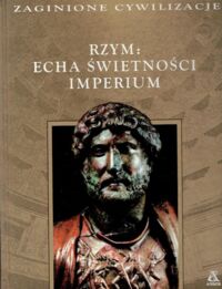 Miniatura okładki  Rzym: Echa świetności imperium. /Zaginione Cywilizacje/