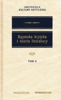 Zdjęcie nr 1 okładki  Rzymska krytyka i teoria literatury. (Wybór). Tom II. /Arcydzieła Kultury Antycznej/