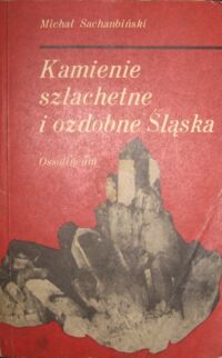 Miniatura okładki Sachanbiński Michał Kamienie szlachetne i ozdobne Śląska.