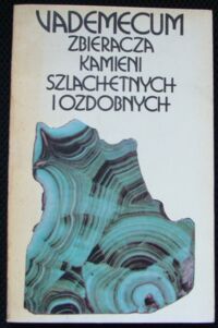 Miniatura okładki Sachanbiński Michał /red./ Vademecum zbieracza kamieni szlachetnych i ozdobnych.