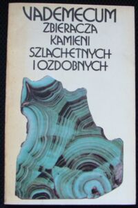 Miniatura okładki Sachanbiński Michał /red./ Vademecum zbieracza kamieni szlachetnych i ozdobnych.