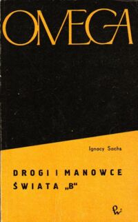 Zdjęcie nr 1 okładki Sachs Ignacy Drogi i manowce świata "B". /7/