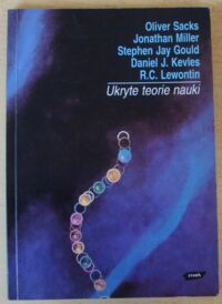 Zdjęcie nr 1 okładki Sacks O., Miller J., Gould S.J., Kevles D., Lewontin R.C. Ukryte teorie nauki.