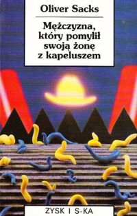 Zdjęcie nr 1 okładki Sacks Oliver Mężczyzna, który pomylił swoją żonę z kapeluszem. /Biblioteka Nowej Myśli/.