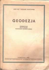 Zdjęcie nr 1 okładki Sadownik Tadeusz Geodezja. Podręcznik dla III klasy Technikum Geodezyjnego.