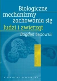Zdjęcie nr 1 okładki Sadowski Bogdan Chmurzyński Jerzy A. Biologiczne mechanizmy zachowania .
