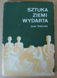 Zdjęcie nr 1 okładki Sadurska Anna Sztuka ziemi wydarta. Archeologia klasyczna 1945-1970. Najnowsze odkrycia i metody badań.