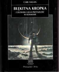 Zdjęcie nr 1 okładki Sagan Carl Błękitna kropka. Człowiek i jego przyszłość w kosmosie. /Na Ścieżkach Nauki/