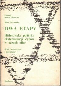 Miniatura okładki Sakowska Ruta Dwa etapy. Hitlerowska polityka eksterminacji Żydów w oczach ofiar.