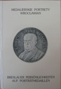 Miniatura okładki Sakwerda Jan Medalierskie portrety wrocławian. Tom I. 1733-2002. /Wersja polsko-niemiecka/