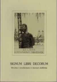 Miniatura okładki Sakwerda Jan /oprac./ Signum libris decorum. Wrocław i wrocławianie w dawnym ekslibrisie. Katalog wystawy.
