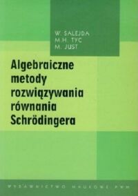 Miniatura okładki Salejda W. Tyc H.M. Just M.  Algebraiczne metody rozwiązywania równania Schrodingera.
