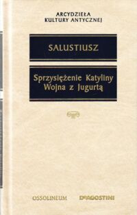 Zdjęcie nr 1 okładki Salustiusz Sprzysiężenie Katyliny i Wojna z Jugurtą. /Arcydzieła Kultury Antycznej/.