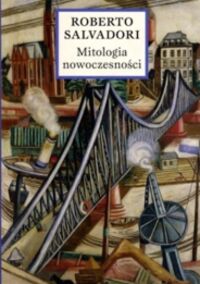 Miniatura okładki Salvadori Roberto Mitologia nowoczesności.
