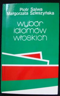 Zdjęcie nr 1 okładki Salwa Piotr, Szleszyńska Małgorzata Wybór idiomów włoskich.