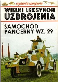 Miniatura okładki  Samochód pancerny WZ. 29. /Wielki Leksykon Uzbrojenia Tom 4/2019/