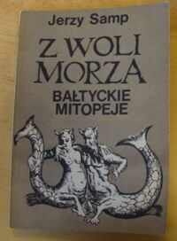 Miniatura okładki Samp Jerzy Z woli morza. Bałtyckie mitopeje.