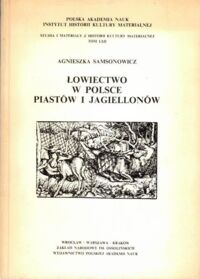 Miniatura okładki Samsonowicz Agnieszka Łowiectwo w Polsce Piastów i Jagiellonów.