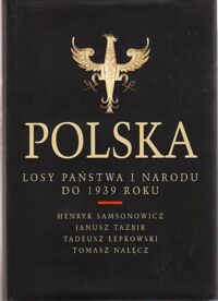 Miniatura okładki Samsonowicz H., Tazbir J., Łepkowski T., NałęczT. Polska losy państwa i narodu do 1939 roku.