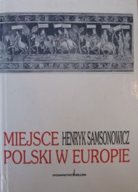 Miniatura okładki Samsonowicz Henryk Miejsce Polski w Europie.