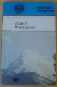 Zdjęcie nr 1 okładki Samusik Jerzy Wokół Annapurny. /Biblioteczka Geograficzna/