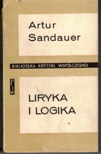 Miniatura okładki Sandauer Artur Liryka i logika. /Biblioteka Krytyki Współczesnej/