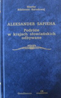 Miniatura okładki Sapieha Aleksander Podróże w krajach słowiańskich odbywane. /Skarby Biblioteki Narodowej/