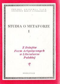 Miniatura okładki Sarnowska-Temeriusz Elżbieta /red./ Studia o metaforze. I. /Z Dziejów Form Artystycznych w Literaturze Polskiej. Tom LV/