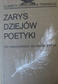 Zdjęcie nr 1 okładki Sarnowska-Temeriusz Elżbieta Zarys dziejów poetyki. (Od starożytności do końca XVII w.).