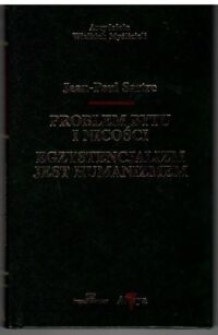 Miniatura okładki Sartre Jean-Paul  Problem bytu i nicości. Egzystencjalizm jest humanizmem. /Arcydzieła Wielkich Myślicieli/.