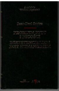 Zdjęcie nr 1 okładki Sartre Jean-Paul  Problem bytu i nicości. Egzystencjalizm jest humanizmem. /Arcydzieła Wielkich Myślicieli/.