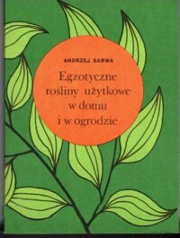 Zdjęcie nr 1 okładki Sarwa Andrzej Egzotyczne rośliny użytkowe w domu i w ogrodzie