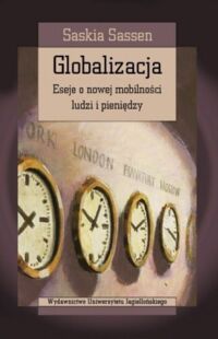 Miniatura okładki Sassen Saskia Globalizacja. Eseje o nowej mobilności ludzi i pieniędzy. /Seria Cultura/
