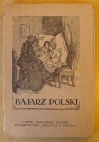 Miniatura okładki Sawicka Zofja /zebrała/ Bajarz polski. Zbiór najcelniejszych bajek i powiastek dla młodzieży.