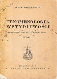 Miniatura okładki Sawicki Franciszek Ks.Dr Fenomenologia wstydliwości. Z problemów moralności seksualnej.