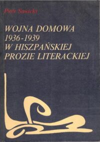 Miniatura okładki Sawicki Piotr Wojna Domowa 1936-1939 w hiszpańskiej prozie literackiej.