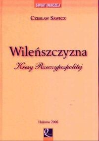 Miniatura okładki Sawicz Czesław Wileńszczyzna. Kresy Rzeczypospolitej.