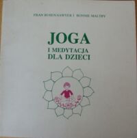 Miniatura okładki Sawyer-Rosen Fran i Maltby Bonnie Joga i medytacja dla dzieci w wieku od 8 do 12 lat. Poradnik dla nauczycieli. 