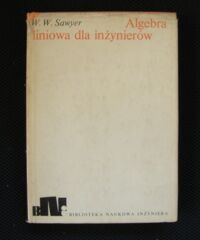 Zdjęcie nr 1 okładki Sawyer W. W. Algebra liniowa dla inżynierów. /Biblioteka Naukowa Inżyniera/