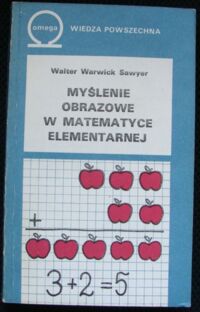 Zdjęcie nr 1 okładki Sawyer Walter Warwick Myślenie obrazowe w matematyce elementarnej. /Biblioteka Wiedzy Współczesnej 403/